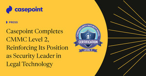 Casepoint Completes CMMC Level 2, Reinforcing Its Position as Security Leader in Legal Technology